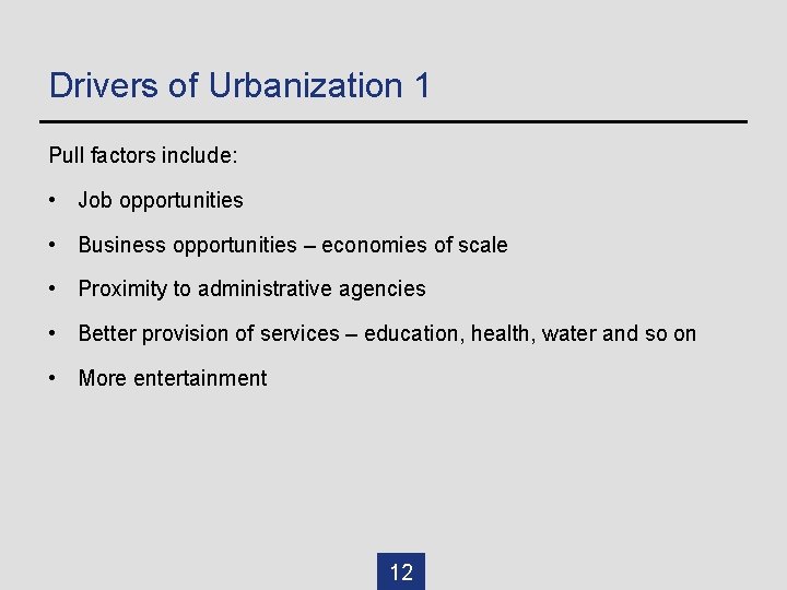 Drivers of Urbanization 1 Pull factors include: • Job opportunities • Business opportunities –