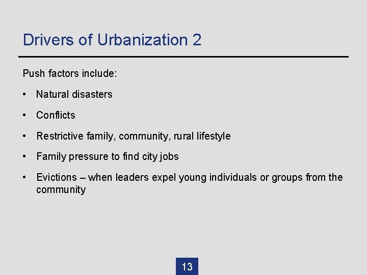 Drivers of Urbanization 2 Push factors include: • Natural disasters • Conflicts • Restrictive