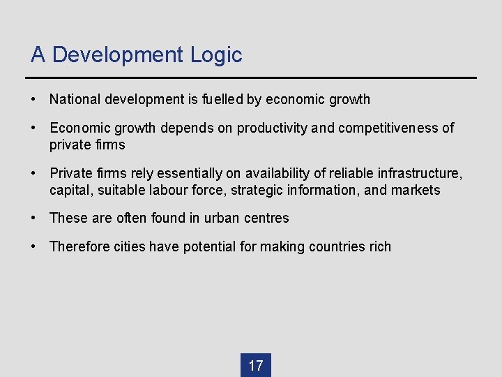 A Development Logic • National development is fuelled by economic growth • Economic growth