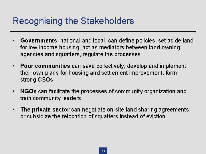 Recognising the Stakeholders • Governments, national and local, can define policies, set aside land