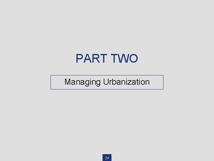 PART TWO Managing Urbanization 24 