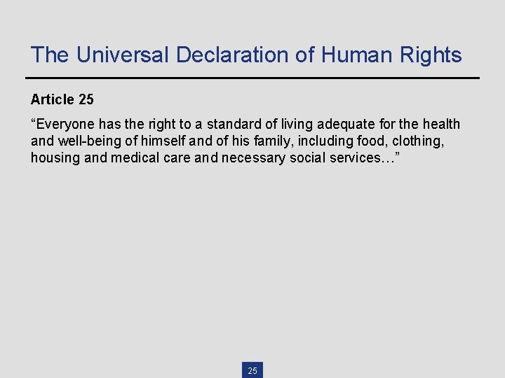 The Universal Declaration of Human Rights Article 25 “Everyone has the right to a