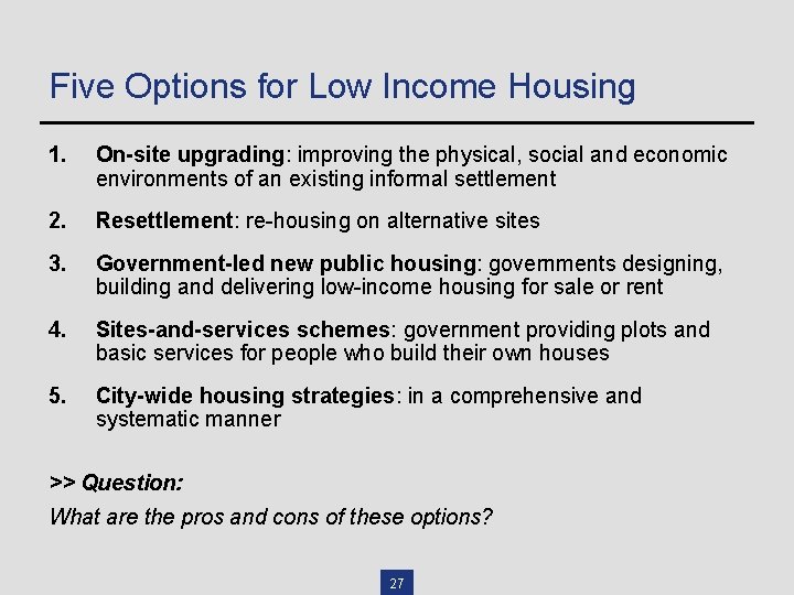 Five Options for Low Income Housing 1. On-site upgrading: improving the physical, social and