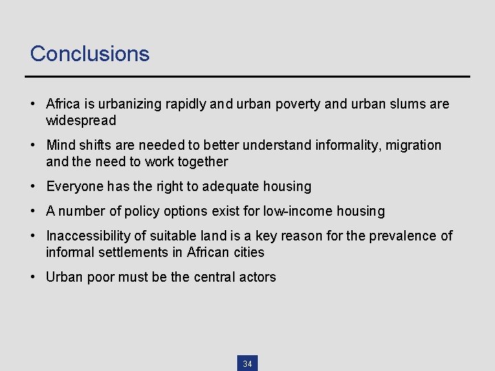 Conclusions • Africa is urbanizing rapidly and urban poverty and urban slums are widespread