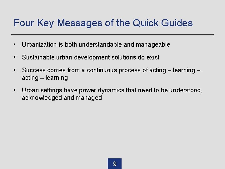 Four Key Messages of the Quick Guides • Urbanization is both understandable and manageable