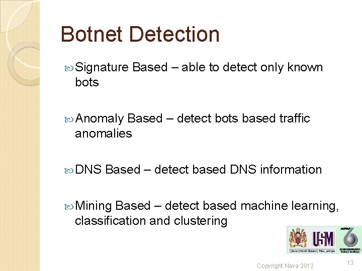 Botnet Detection Signature Based – able to detect only known bots Anomaly Based –