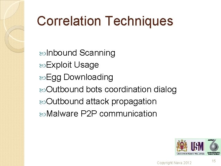 Correlation Techniques Inbound Scanning Exploit Usage Egg Downloading Outbound bots coordination dialog Outbound attack Correlation Techniques Inbound Scanning Exploit Usage Egg Downloading Outbound bots coordination dialog Outbound attack