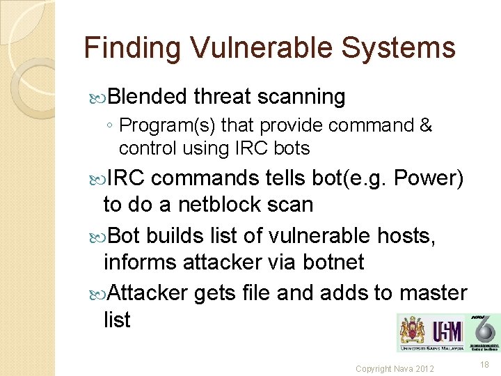Finding Vulnerable Systems Blended threat scanning ◦ Program(s) that provide command & control using