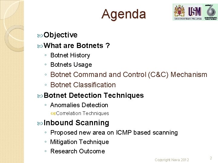 Agenda Objective What are Botnets ? ◦ Botnet History ◦ Botnets Usage ◦ Botnet Agenda Objective What are Botnets ? ◦ Botnet History ◦ Botnets Usage ◦ Botnet