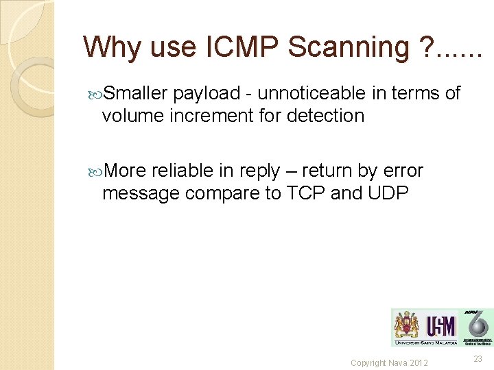 Why use ICMP Scanning ? . . . Smaller payload - unnoticeable in terms