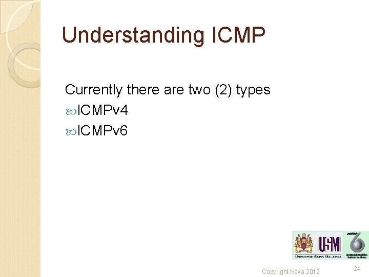 Understanding ICMP Currently there are two (2) types ICMPv 4 ICMPv 6 Copyright Nava