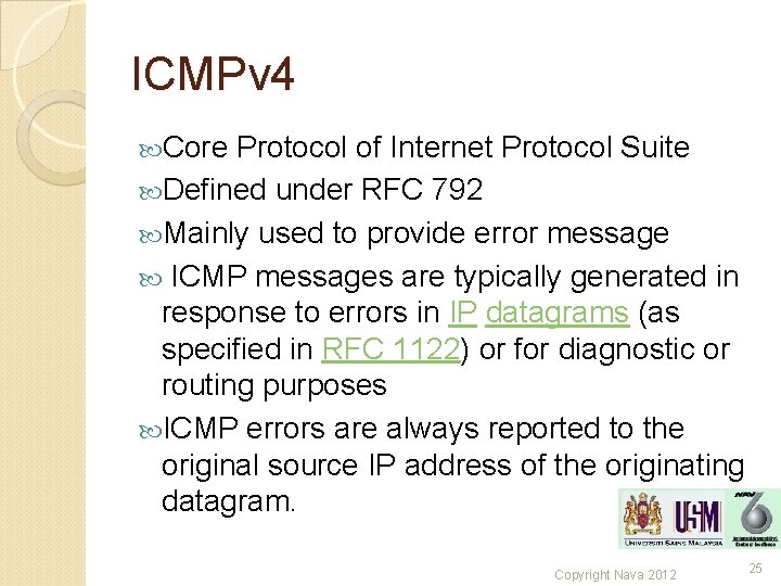 ICMPv 4 Core Protocol of Internet Protocol Suite Defined under RFC 792 Mainly used ICMPv 4 Core Protocol of Internet Protocol Suite Defined under RFC 792 Mainly used