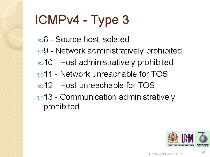 ICMPv 4 - Type 3 8 - Source host isolated 9 - Network administratively ICMPv 4 - Type 3 8 - Source host isolated 9 - Network administratively