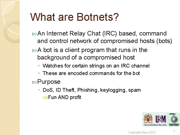 What are Botnets? An Internet Relay Chat (IRC) based, command control network of compromised