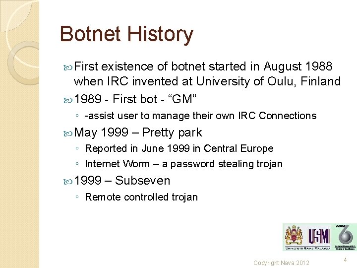 Botnet History First existence of botnet started in August 1988 when IRC invented at Botnet History First existence of botnet started in August 1988 when IRC invented at