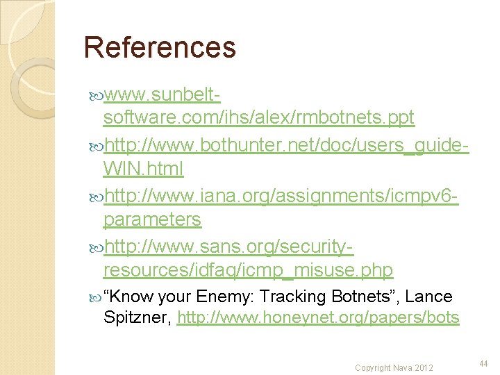 References www. sunbelt- software. com/ihs/alex/rmbotnets. ppt http: //www. bothunter. net/doc/users_guide. WIN. html http: //www.
