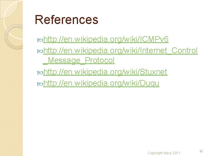 References http: //en. wikipedia. org/wiki/ICMPv 6 http: //en. wikipedia. org/wiki/Internet_Control _Message_Protocol http: //en. wikipedia. References http: //en. wikipedia. org/wiki/ICMPv 6 http: //en. wikipedia. org/wiki/Internet_Control _Message_Protocol http: //en. wikipedia.