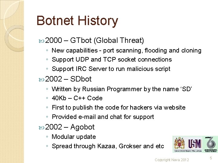Botnet History 2000 – GTbot (Global Threat) ◦ New capabilities - port scanning, flooding