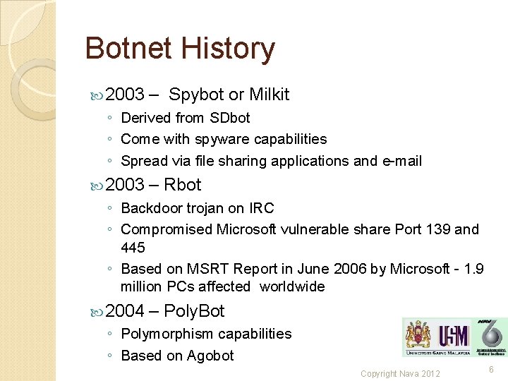 Botnet History 2003 – Spybot or Milkit ◦ Derived from SDbot ◦ Come with Botnet History 2003 – Spybot or Milkit ◦ Derived from SDbot ◦ Come with