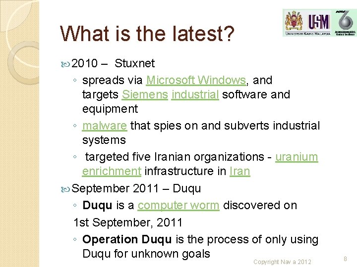 What is the latest? 2010 – Stuxnet ◦ spreads via Microsoft Windows, and targets