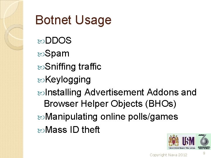 Botnet Usage DDOS Spam Sniffing traffic Keylogging Installing Advertisement Addons and Browser Helper Objects