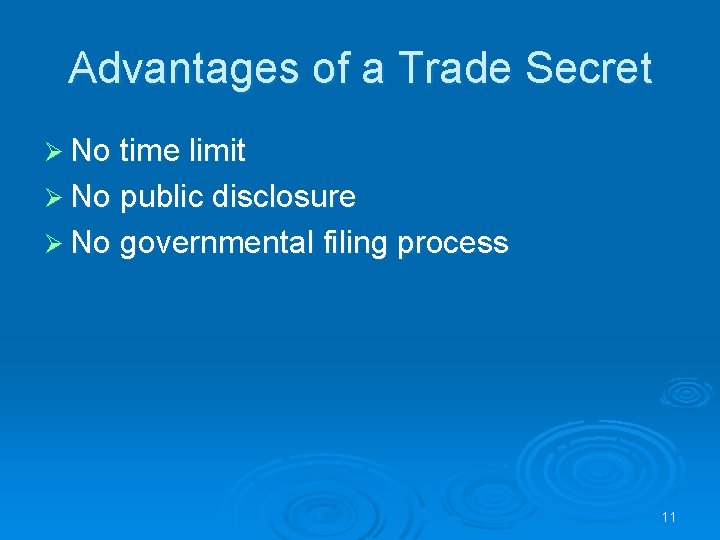 Advantages of a Trade Secret Ø No time limit Ø No public disclosure Ø