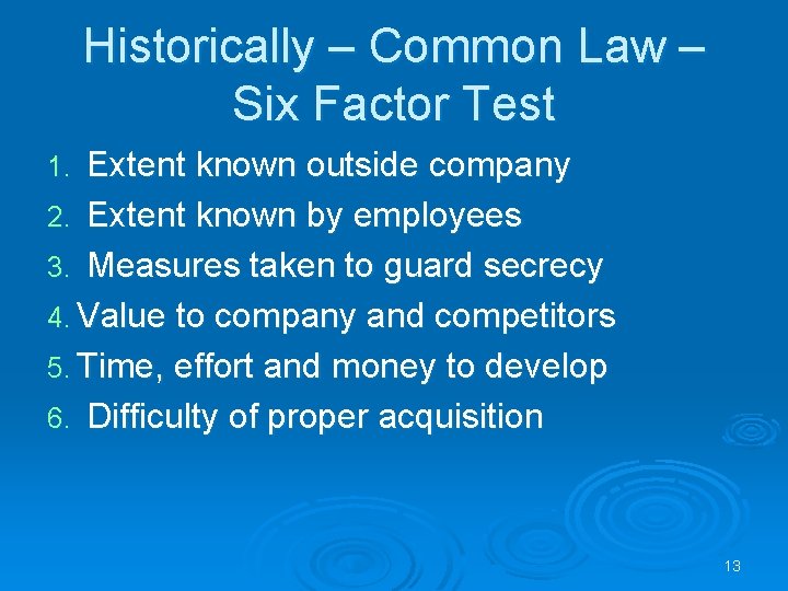 Historically – Common Law – Six Factor Test Extent known outside company 2. Extent