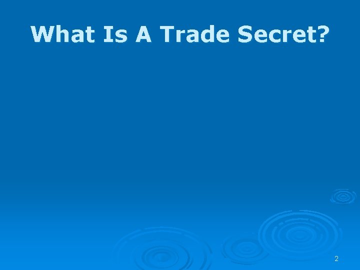 What Is A Trade Secret? 2 