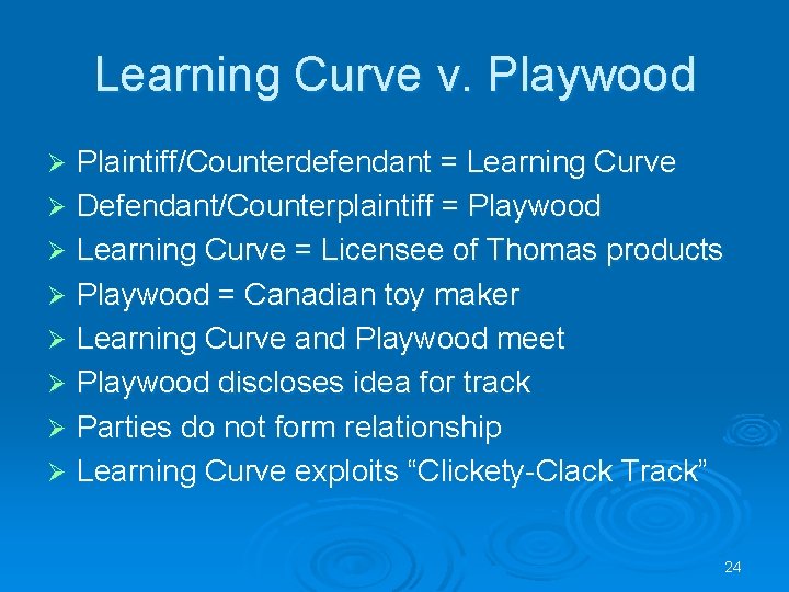 Learning Curve v. Playwood Plaintiff/Counterdefendant = Learning Curve Ø Defendant/Counterplaintiff = Playwood Ø Learning