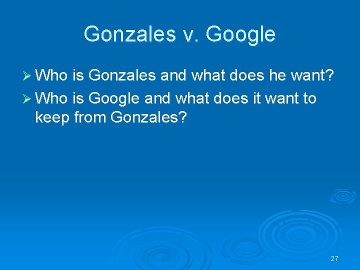 Gonzales v. Google Ø Who is Gonzales and what does he want? Ø Who