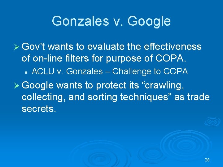 Gonzales v. Google Ø Gov’t wants to evaluate the effectiveness of on-line filters for