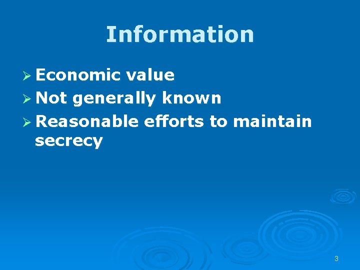 Information Ø Economic value Ø Not generally known Ø Reasonable efforts to maintain secrecy