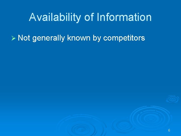 Availability of Information Ø Not generally known by competitors 6 