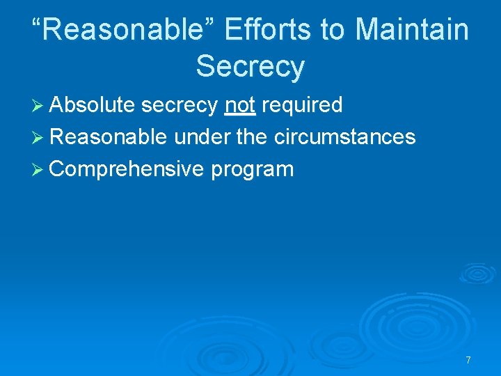 “Reasonable” Efforts to Maintain Secrecy Ø Absolute secrecy not required Ø Reasonable under the