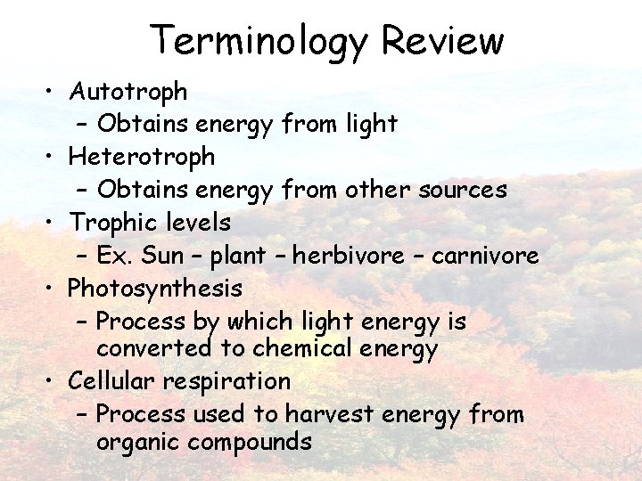 Terminology Review • Autotroph – Obtains energy from light • Heterotroph – Obtains energy