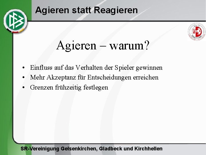 Agieren statt Reagieren Agieren – warum? • Einfluss auf das Verhalten der Spieler gewinnen