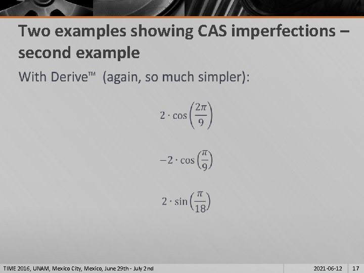 Two examples showing CAS imperfections – second example § TIME 2016, UNAM, Mexico City, Two examples showing CAS imperfections – second example § TIME 2016, UNAM, Mexico City,