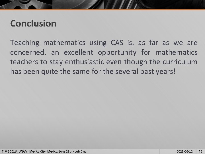 Conclusion Teaching mathematics using CAS is, as far as we are concerned, an excellent