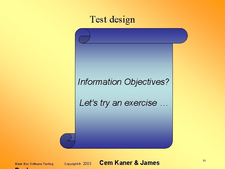 Test design Information Objectives? Let's try an exercise … Black Box Software Testing Copyright