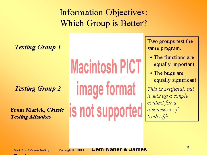 Information Objectives: Which Group is Better? Two groups test the same program. Testing Group