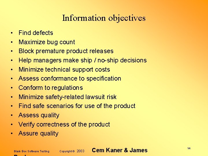 Information objectives • • • Find defects Maximize bug count Block premature product releases