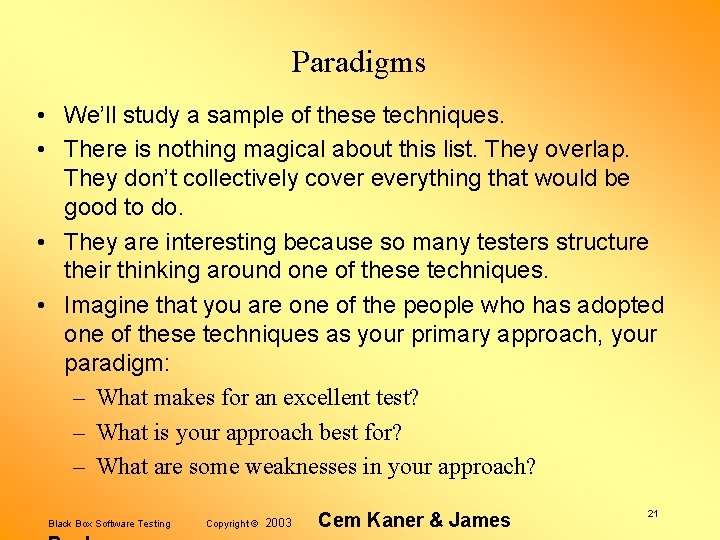 Paradigms • We’ll study a sample of these techniques. • There is nothing magical