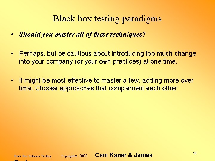 Black box testing paradigms • Should you master all of these techniques? • Perhaps,