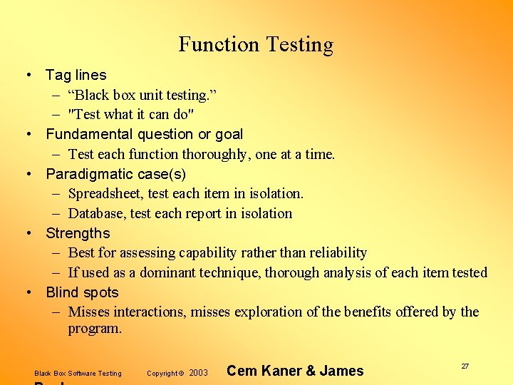 Function Testing • Tag lines – “Black box unit testing. ” – "Test what
