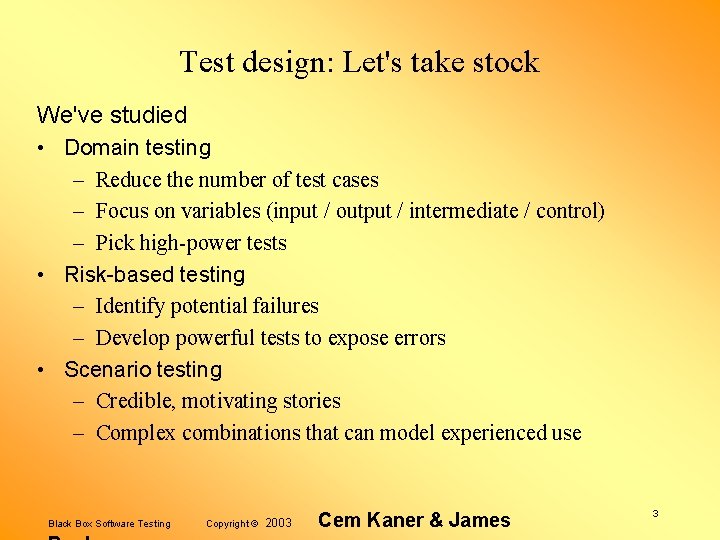 Test design: Let's take stock We've studied • Domain testing – Reduce the number