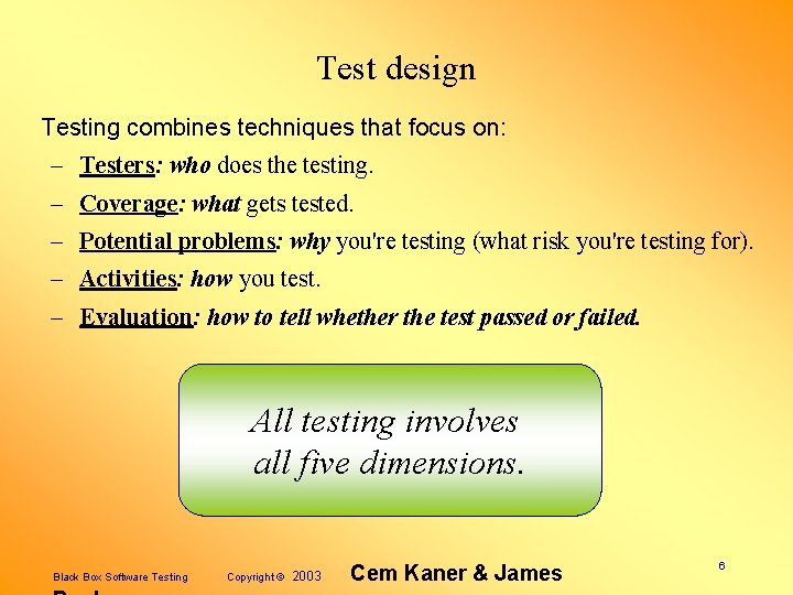 Test design Testing combines techniques that focus on: – Testers: who does the testing.