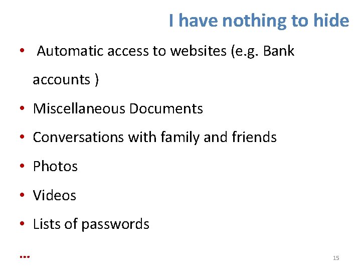 I have nothing to hide • Automatic access to websites (e. g. Bank accounts