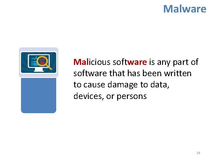 Malware Malicious software is any part of software that has been written to cause