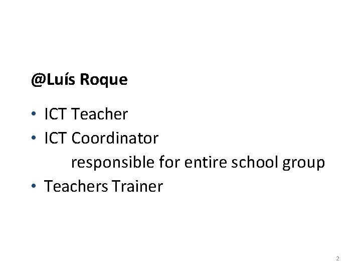 @Luís Roque • ICT Teacher • ICT Coordinator responsible for entire school group •