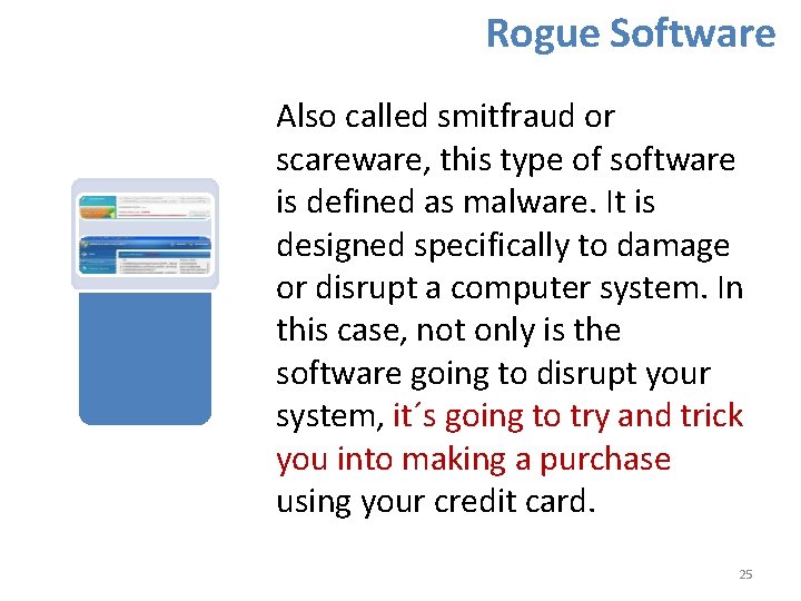 Rogue Software Also called smitfraud or scareware, this type of software is defined as